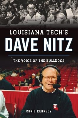 Louisiana Tech's Dave Nitz: The Voice of the Bulldogs - Chris Kennedy - cover