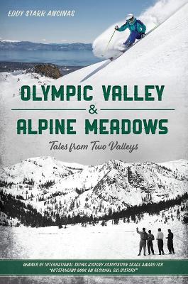 Olympic Valley & Alpine Meadows: Tales from Two Valleys - Eddy Starr Ancinas - cover