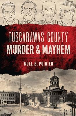 Tuscarawas County Murder & Mayhem - Noel B Poirier - cover