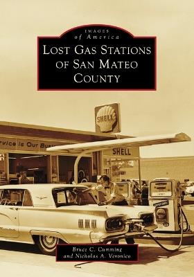 Lost Gas Stations of San Mateo County - Bruce C Cumming,Nicholas a Veronico - cover