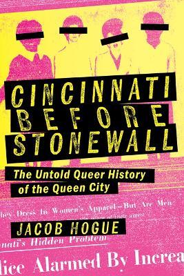 Cincinnati Before Stonewall: The Untold Queer History of the Queen City - Jacob Hogue - cover