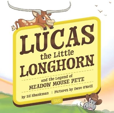 Lucas the Little Longhorn: And the Legend of Meadow Mouse Pete - Ed Shankman - cover