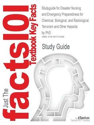 Studyguide for Disaster Nursing and Emergency Preparedness for Chemical, Biological, and Radiological Terrorism and Other Hazards by PhD, ISBN 9780826 - Cram101 Textbook Reviews - cover