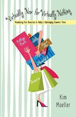 Virtually New for Virtually Nothing: Maximizing Your Resources in Today's Challenging Economic Times - Kimberly Moeller,Kim Moeller - cover