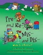 Pre and Re Mis and Dis: What is a Prefix