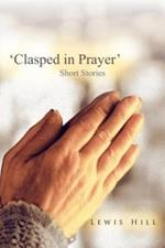 'Clasped in Prayer': Short Stories
