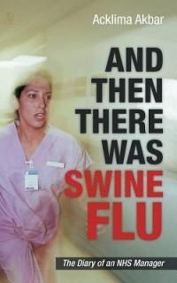 And Then There Was Swine Flu: The Diary of an Nhs Manager - Acklima Akbar - cover