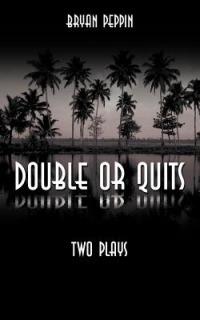 Double or Quits: Two Plays - Bryan Peppin - cover