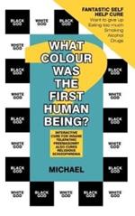 What Colour Was The First Human Being?: Interactive Cure for Insane Telepathic Freemasonry Also Cures Religious Schizophrenia