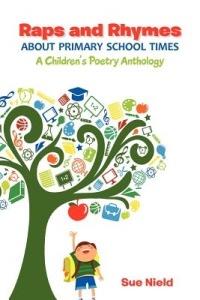 Raps and Rhymes About Primary School Times: A Children's Poetry Anthology - Sue Nield - cover