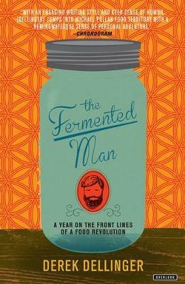 The Fermented Man: A Year on the Front Lines of a Food Revolution - Derek Dellinger - cover