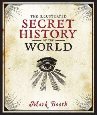 The Illustrated Secret History of the World - Mark Booth - cover