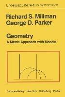 Geometry: A Metric Approach with Models - R S Millman,G D Parker - cover