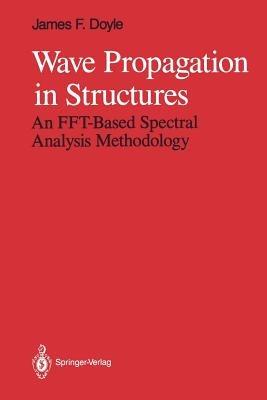Wave Propagation in Structures: An FFT-Based Spectral Analysis Methodology - James F. Doyle - cover