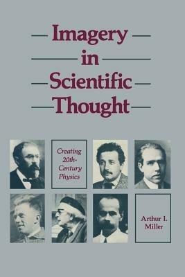 Imagery in Scientific Thought Creating 20th-Century Physics: CREATING 20TH-CENTURY Physics - MILLER - cover