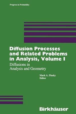 Diffusion Processes and Related Problems in Analysis, Volume I: Diffusions in Analysis and Geometry - Pinsky - cover