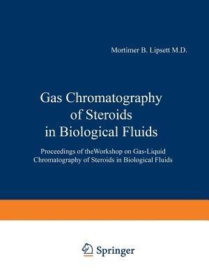 Gas Chromatography of Steroids in Biological Fluids: Proceedings of theWorkshop on Gas-Liquid Chromatography of Steroids in Biological Fluids - cover