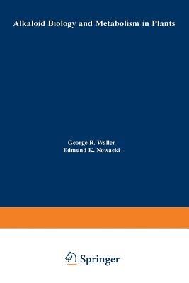 Alkaloid Biology and Metabolism in Plants - G. Waller - cover