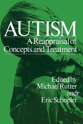 Autism: A Reappraisal of Concepts and Treatment - Michael Rutter,Eric Schopler - cover