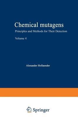 Chemical Mutagens: Principles and Methods for Their Detection Volume 4 - Alexander Hollaender - cover