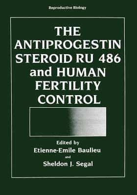 The Antiprogestin Steroid RU 486 and Human Fertility Control - cover