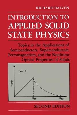 Introduction to Applied Solid State Physics: Topics in the Applications of Semiconductors, Superconductors, Ferromagnetism, and the Nonlinear Optical Properties of Solids - R. Dalven - cover
