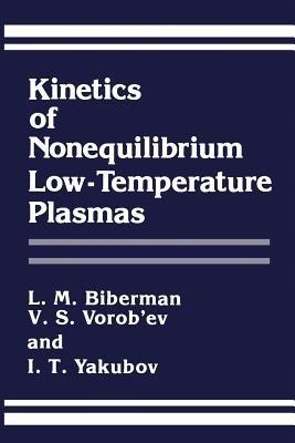 Kinetics of Nonequilibrium Low-Temperature Plasmas - L.M. Biberman,V.S. Vorob'ev,I.T. Yakubov - cover