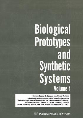 Biological Prototypes and Synthetic Systems: Volume 1 Proceedings of the Second Annual Bionics Symposium sponsored by Cornell University and the General Electric Company, Advanced Electronics Center, held at Cornell University, August 30–September 1, 1961 - E. E. Bernard - cover