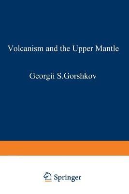 Volcanism and the Upper Mantle: Investigations in the Kurile Island Arc - G. Gorshkov - cover
