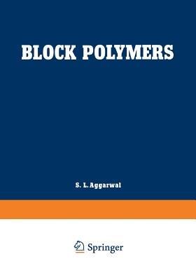 Block Polymers: Proceedings of the Symposium on Block Polymers at the Meeting of the American Chemical Society in New York City in September 1969 - cover