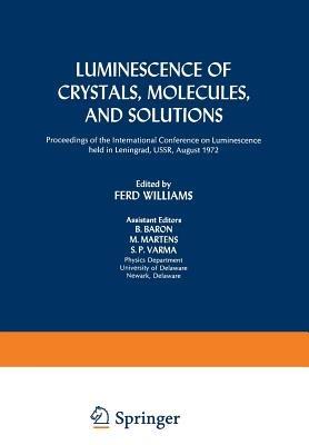 Luminescence of Crystals, Molecules, and Solutions: Proceedings of the International Conference on Luminescence held in Leningrad, USSR, August 1972 - cover