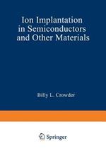 Ion Implantation in Semiconductors and Other Materials