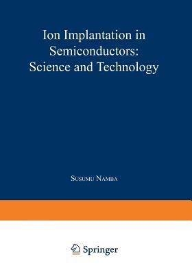 Ion Implantation in Semiconductors: Science and Technology - cover