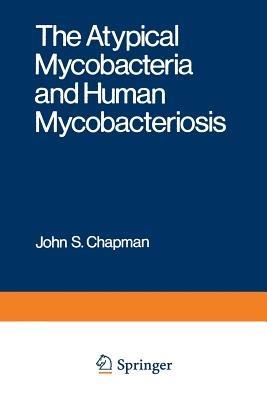 The Atypical Mycobacteria and Human Mycobacteriosis - John Chapman - cover