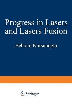 Progress in Lasers and Laser Fusion - Behram Kursunoglu - cover