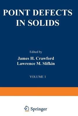 Point Defects in Solids: General and Ionic Crystals - James H. Crawford,Lawrence M. Slifkin - cover