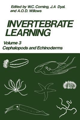 Invertebrate Learning: Volume 3 Cephalopods and Echinoderms - W. C. Corning,J. A. Dyal,A. O. D. Willows - cover
