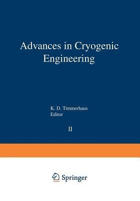 Advances in Cryogenic Engineering: Proceedings of the 1956 Cryogenic Engineering Conference National Bureau of Standards Boulder, Colorado September 5–7 1956 - K. D. Timmerhaus - cover