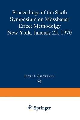 Mössbauer Effect Methodology: Volume 6 Proceedings of the Sixth Symposium on Mössbauer Effect Methodology New York City, January 25, 1970 - Irwin J. Gruverman - cover