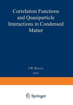 Correlation Functions and Quasiparticle Interactions in Condensed Matter - cover