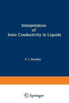 The Interpretation of Ionic Conductivity in Liquids - Stuart I. Smedley - cover