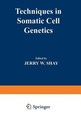 Techniques in Somatic Cell Genetics - Jerry W. Shay - cover