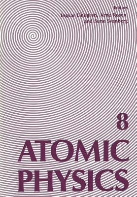 Atomic Physics 8: Proceedings of the Eighth International Conference on Atomic Physics, August 2–6, 1982, Göteborg, Sweden - cover