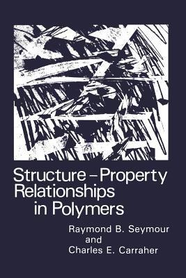Structure—Property Relationships in Polymers - Charles E. Carraher Jr.,R.B. Seymour - cover