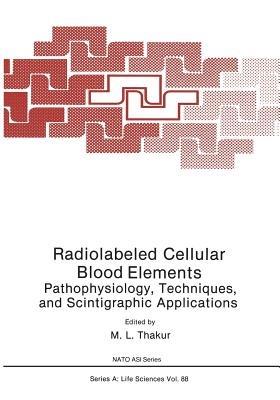 Radiolabeled Cellular Blood Elements: Pathophysiology, Techniques, and Scintigraphic Applications - cover