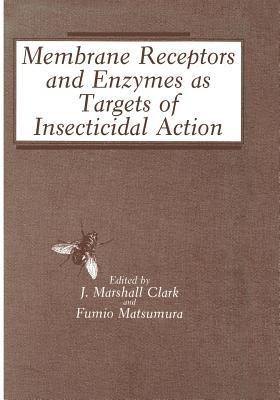 Membrane Receptors and Enzymes as Targets of Insecticidal Action - J. Marshall Clark,Fumio Matsumura - cover