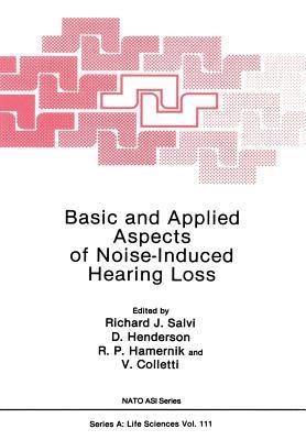 Basic and Applied Aspects of Noise-Induced Hearing Loss - Richard J. Salvi,D. Henderson,R. P. Hamernik - cover