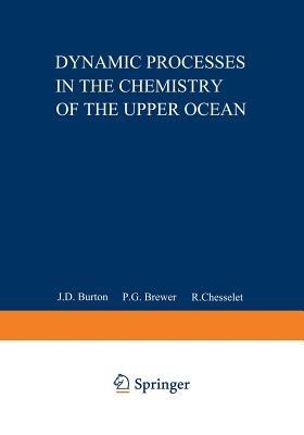 Dynamic Processes in the Chemistry of the Upper Ocean - J.D. Burton,P.G. Brewer,R. Chesselet - cover
