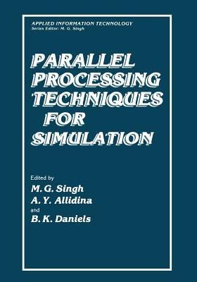 Parallel Processing Techniques for Simulation - Madan Singh,A.Y. Allidina,B.K. Daniels - cover