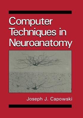 Computer Techniques in Neuroanatomy - J.J. Capowski - cover